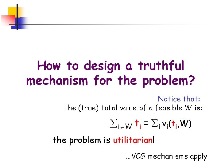 How to design a truthful mechanism for the problem? Notice that: the (true) total