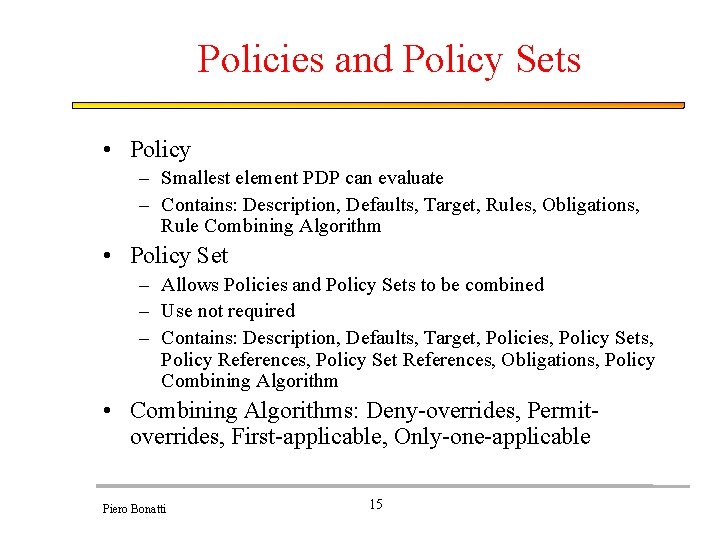 Policies and Policy Sets • Policy – Smallest element PDP can evaluate – Contains: