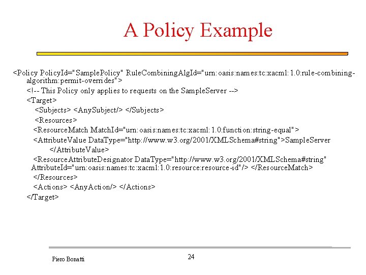 A Policy Example <Policy. Id="Sample. Policy" Rule. Combining. Alg. Id="urn: oasis: names: tc: xacml: