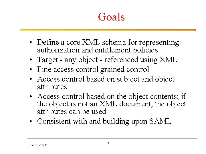 Goals • Define a core XML schema for representing authorization and entitlement policies •