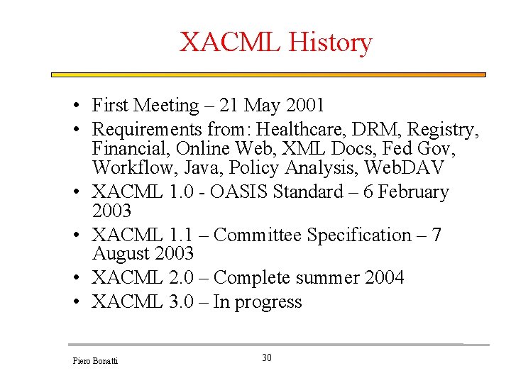 XACML History • First Meeting – 21 May 2001 • Requirements from: Healthcare, DRM,