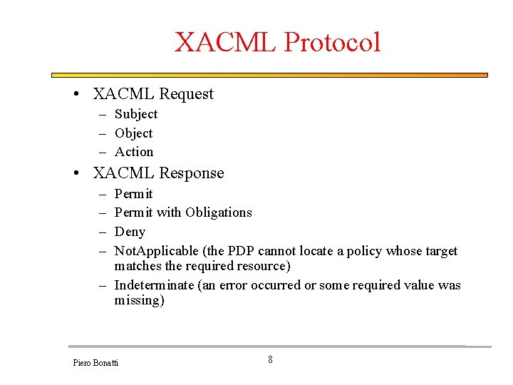 XACML Protocol • XACML Request – Subject – Object – Action • XACML Response