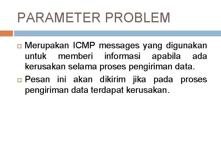 PARAMETER PROBLEM Merupakan ICMP messages yang digunakan untuk memberi informasi apabila ada kerusakan selama