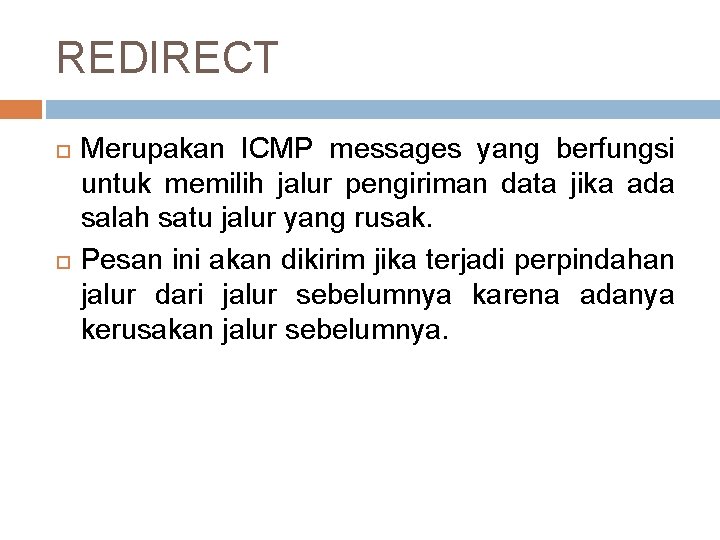 REDIRECT Merupakan ICMP messages yang berfungsi untuk memilih jalur pengiriman data jika ada salah