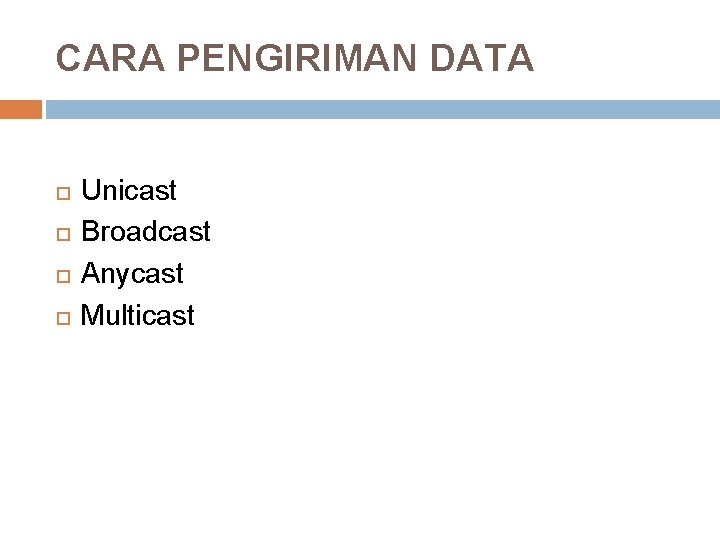 CARA PENGIRIMAN DATA Unicast Broadcast Anycast Multicast 