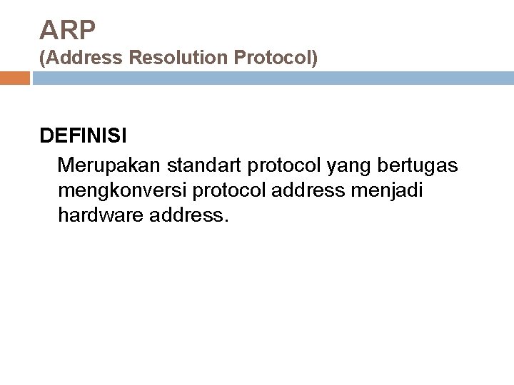 ARP (Address Resolution Protocol) DEFINISI Merupakan standart protocol yang bertugas mengkonversi protocol address menjadi