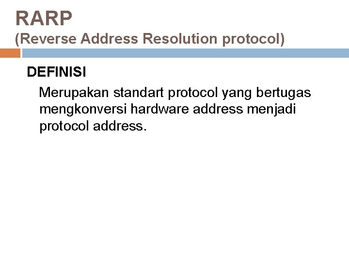 RARP (Reverse Address Resolution protocol) DEFINISI Merupakan standart protocol yang bertugas mengkonversi hardware address