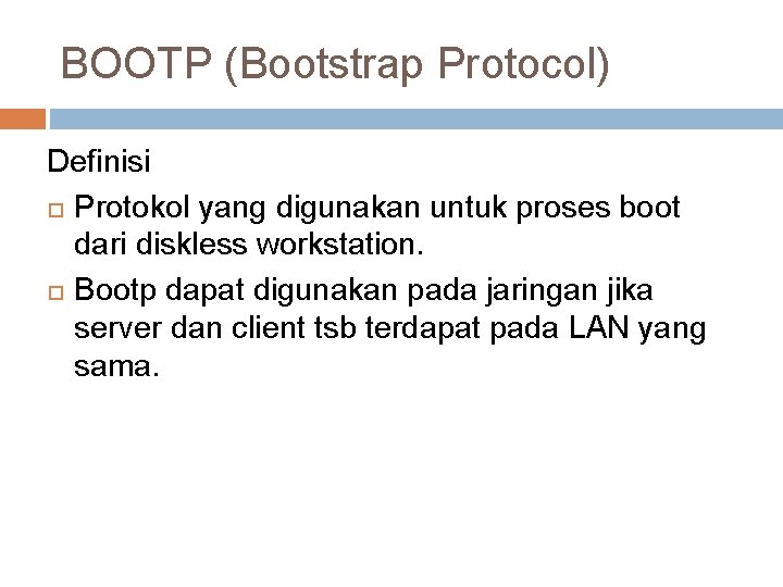 BOOTP (Bootstrap Protocol) Definisi Protokol yang digunakan untuk proses boot dari diskless workstation. Bootp