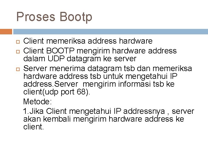 Proses Bootp Client memeriksa address hardware Client BOOTP mengirim hardware address dalam UDP datagram
