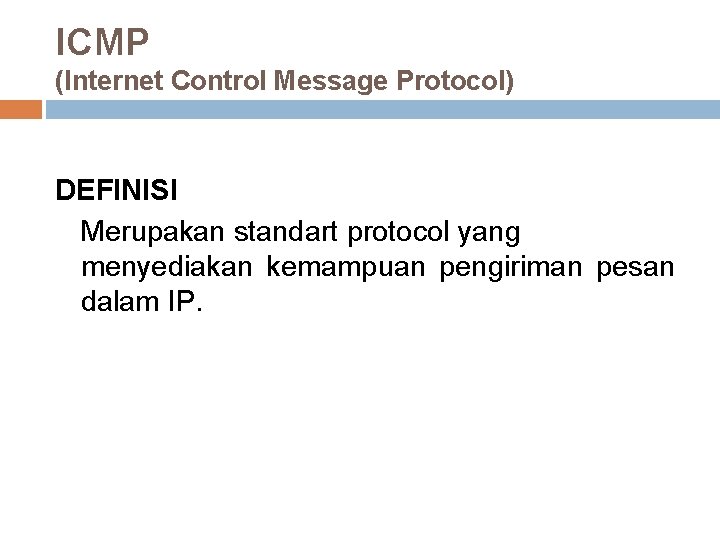 ICMP (Internet Control Message Protocol) DEFINISI Merupakan standart protocol yang menyediakan kemampuan pengiriman pesan