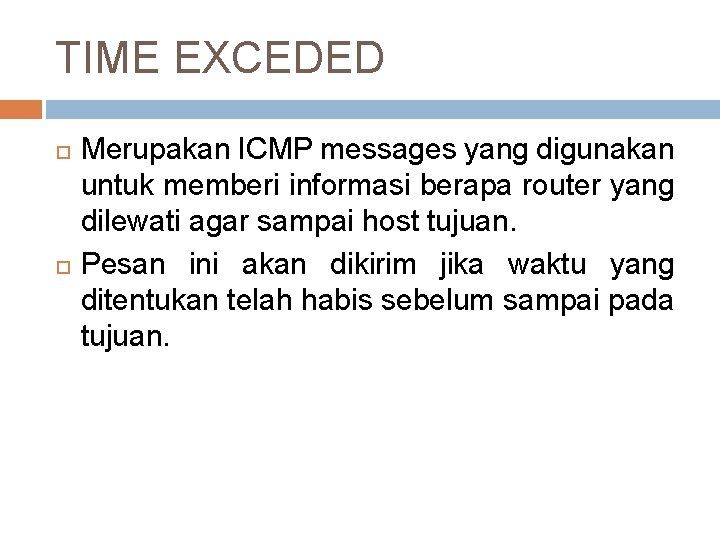 TIME EXCEDED Merupakan ICMP messages yang digunakan untuk memberi informasi berapa router yang dilewati