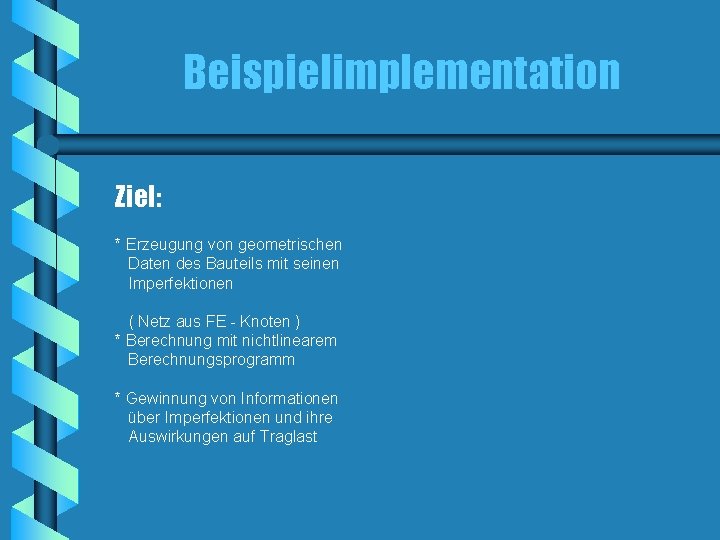 Beispielimplementation Ziel: * Erzeugung von geometrischen Daten des Bauteils mit seinen Imperfektionen ( Netz