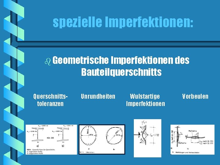 spezielle Imperfektionen: b Geometrische Imperfektionen des Bauteilquerschnitts Querschnittstoleranzen Unrundheiten Wulstartige Imperfektionen Vorbeulen 