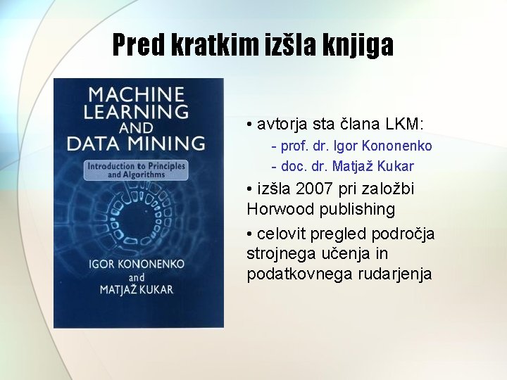 Pred kratkim izšla knjiga • avtorja sta člana LKM: - prof. dr. Igor Kononenko