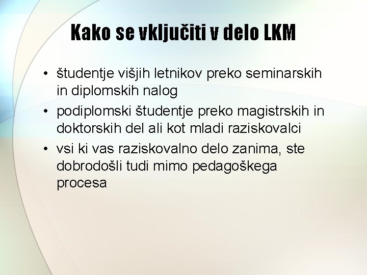 Kako se vključiti v delo LKM • študentje višjih letnikov preko seminarskih in diplomskih