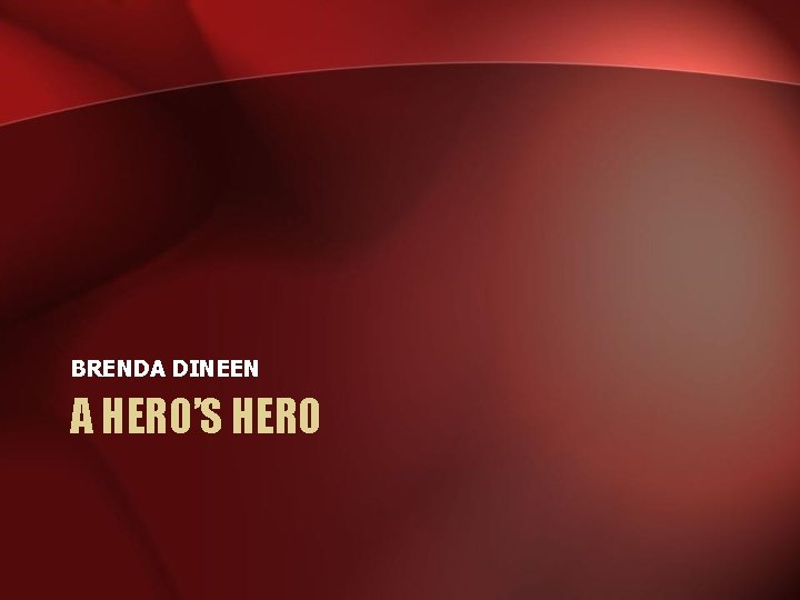 BRENDA DINEEN A HERO’S HERO 