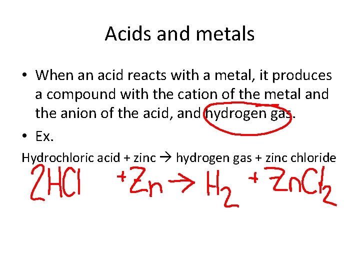 Acids and metals • When an acid reacts with a metal, it produces a