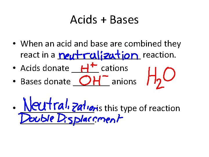 Acids + Bases • When an acid and base are combined they react in