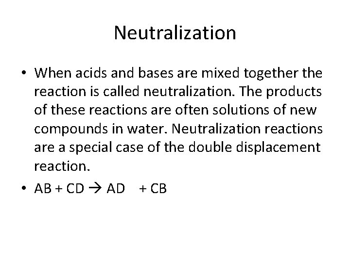 Neutralization • When acids and bases are mixed together the reaction is called neutralization.