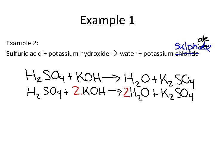Example 1 Example 2: Sulfuric acid + potassium hydroxide water + potassium chloride 
