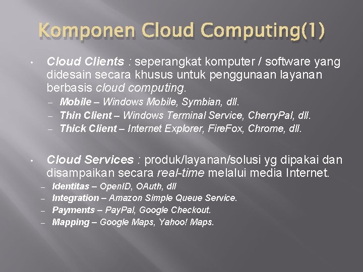 Komponen Cloud Computing(1) Cloud Clients : seperangkat komputer / software yang didesain secara khusus