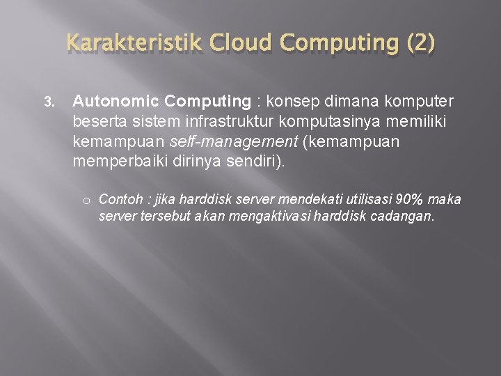 Karakteristik Cloud Computing (2) 3. Autonomic Computing : konsep dimana komputer beserta sistem infrastruktur