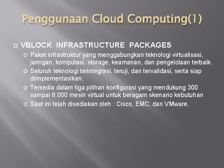 Penggunaan Cloud Computing(1) VBLOCK INFRASTRUCTURE PACKAGES Paket infrastruktur yang menggabungkan teknologi virtualisasi, jaringan, komputasi,