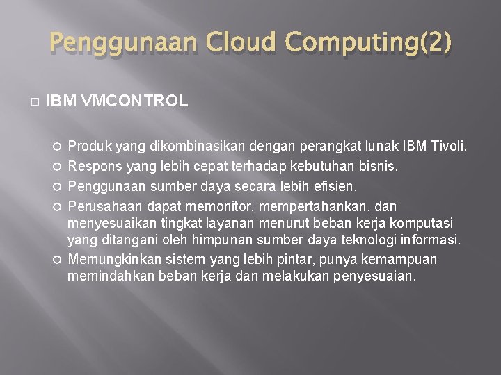 Penggunaan Cloud Computing(2) IBM VMCONTROL Produk yang dikombinasikan dengan perangkat lunak IBM Tivoli. Respons