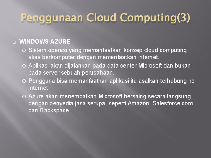 Penggunaan Cloud Computing(3) WINDOWS AZURE Sistem operasi yang memanfaatkan konsep cloud computing alias berkomputer