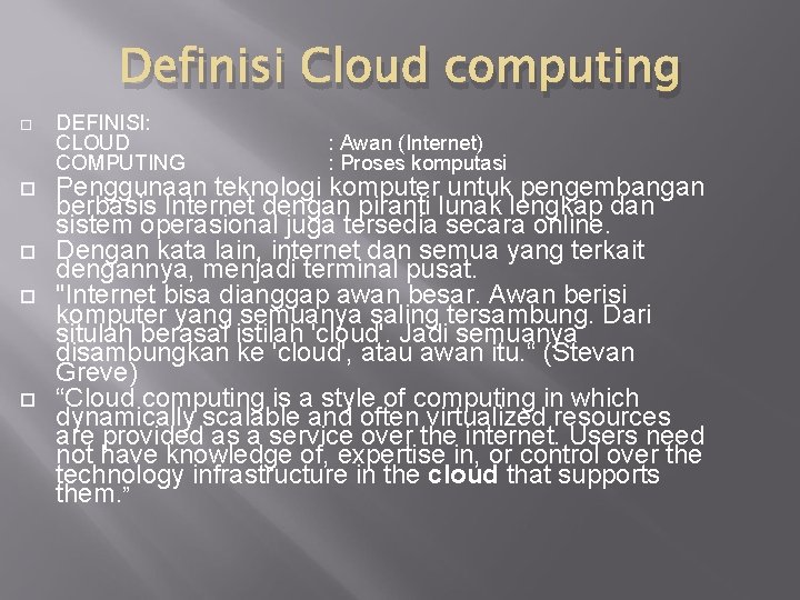 Definisi Cloud computing DEFINISI: CLOUD COMPUTING : Awan (Internet) : Proses komputasi Penggunaan teknologi