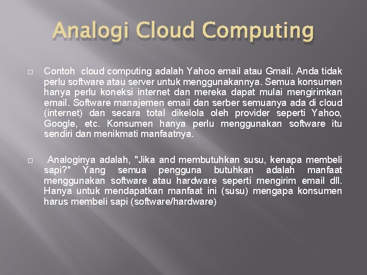 Analogi Cloud Computing Contoh cloud computing adalah Yahoo email atau Gmail. Anda tidak perlu