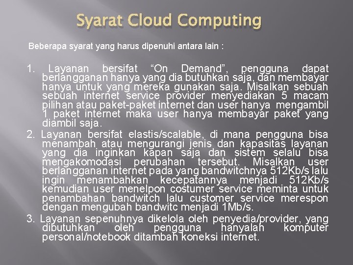 Syarat Cloud Computing Beberapa syarat yang harus dipenuhi antara lain : 1. Layanan bersifat