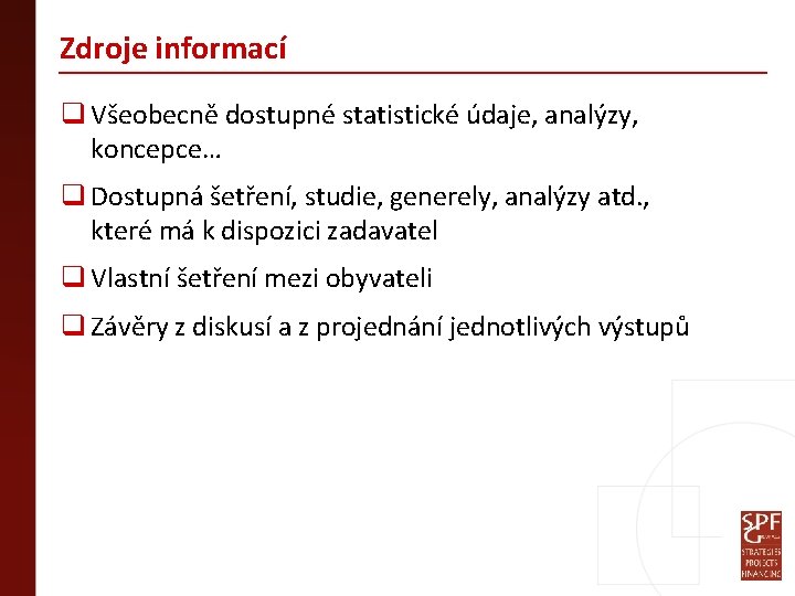 Zdroje informací q Všeobecně dostupné statistické údaje, analýzy, koncepce… q Dostupná šetření, studie, generely,