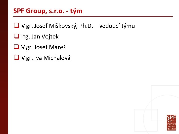 SPF Group, s. r. o. - tým q Mgr. Josef Miškovský, Ph. D. –