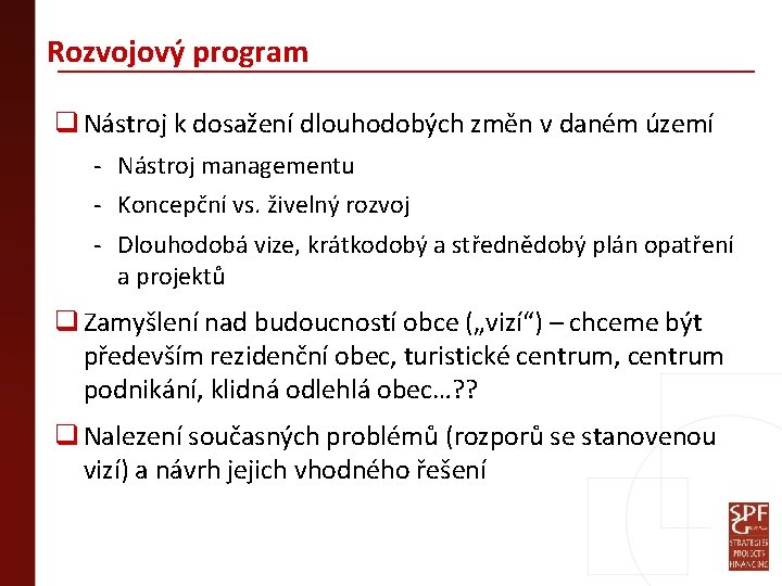 Rozvojový program q Nástroj k dosažení dlouhodobých změn v daném území - Nástroj managementu