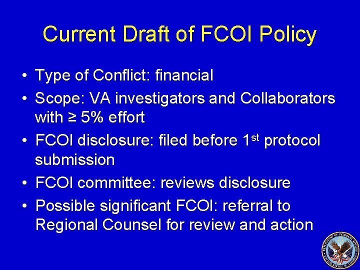 Current Draft of FCOI Policy • Type of Conflict: financial • Scope: VA investigators