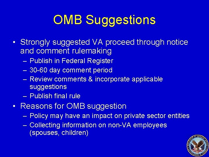 OMB Suggestions • Strongly suggested VA proceed through notice and comment rulemaking – Publish
