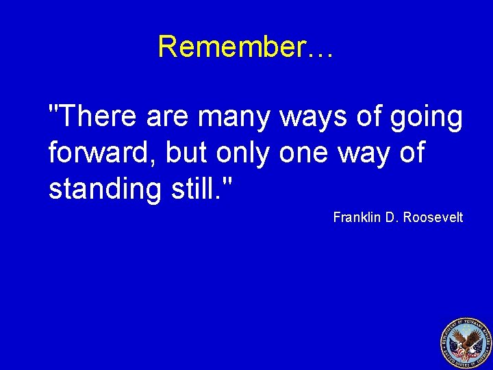 Remember… "There are many ways of going forward, but only one way of standing