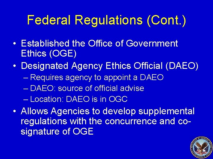 Federal Regulations (Cont. ) • Established the Office of Government Ethics (OGE) • Designated