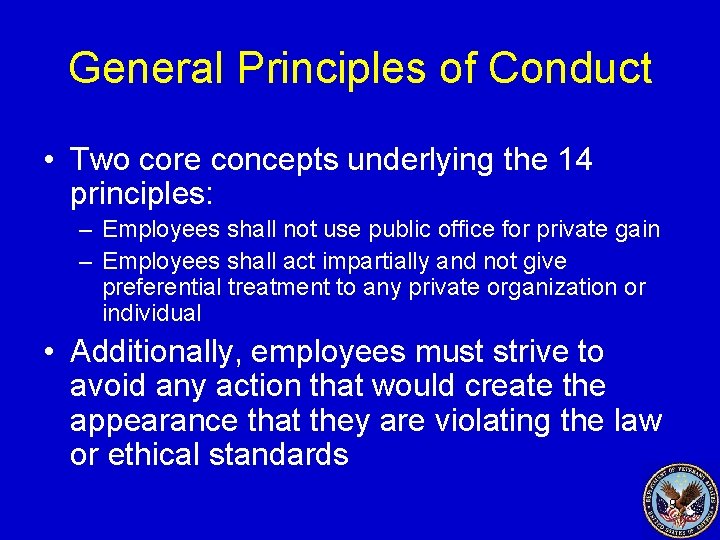 General Principles of Conduct • Two core concepts underlying the 14 principles: – Employees