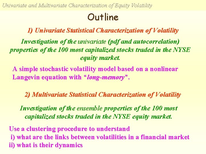Univariate and Multivariate Characterization of Equity Volatility Outline 1) Univariate Statistical Characterization of Volatility