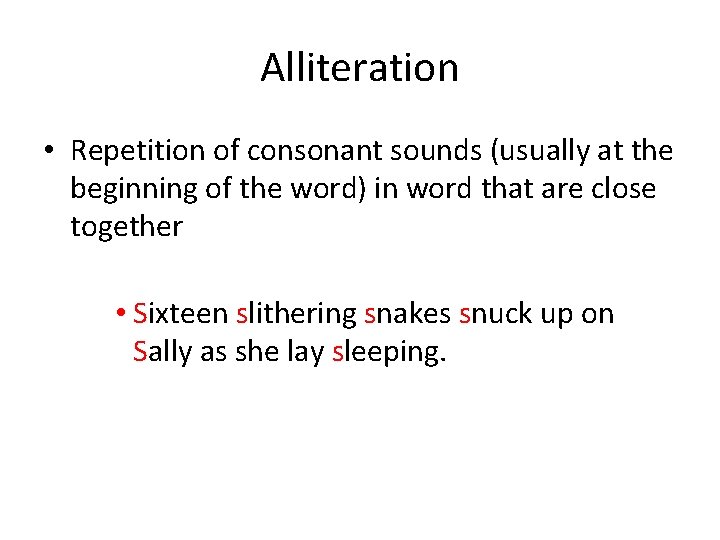 Alliteration • Repetition of consonant sounds (usually at the beginning of the word) in