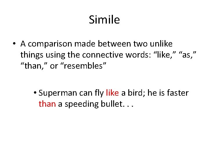 Simile • A comparison made between two unlike things using the connective words: “like,