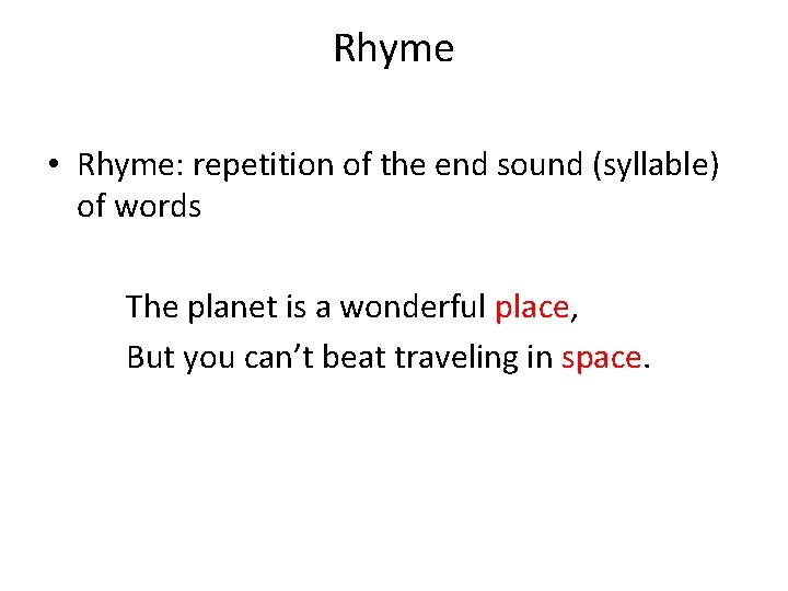 Rhyme • Rhyme: repetition of the end sound (syllable) of words The planet is