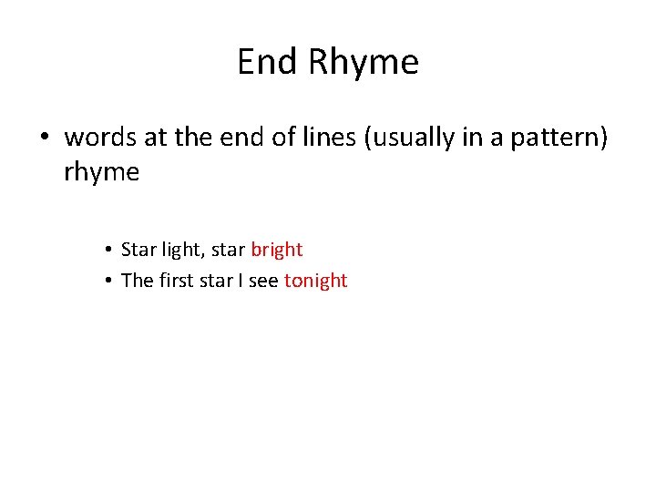 End Rhyme • words at the end of lines (usually in a pattern) rhyme