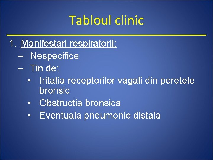 Tabloul clinic 1. Manifestari respiratorii: – Nespecifice – Tin de: • Iritatia receptorilor vagali