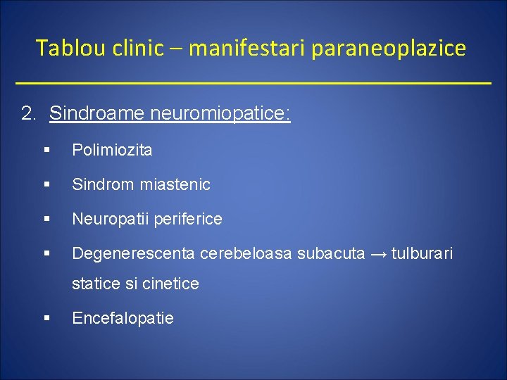 Tablou clinic – manifestari paraneoplazice 2. Sindroame neuromiopatice: § Polimiozita § Sindrom miastenic §