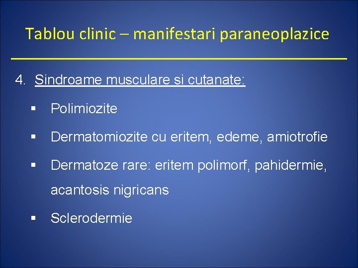 Tablou clinic – manifestari paraneoplazice 4. Sindroame musculare si cutanate: § Polimiozite § Dermatomiozite