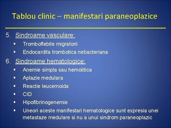 Tablou clinic – manifestari paraneoplazice 5. Sindroame vasculare: § Tromboflebite migratorii § Endocardita trombotica