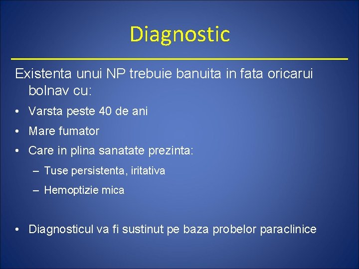 Diagnostic Existenta unui NP trebuie banuita in fata oricarui bolnav cu: • Varsta peste